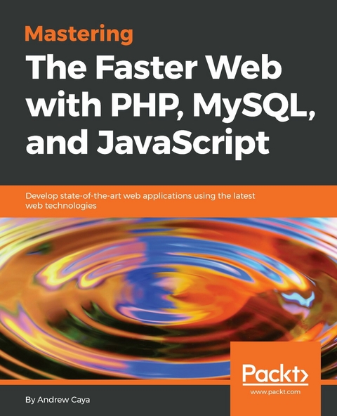 Mastering The Faster Web with PHP, MySQL, and JavaScript - Andrew Caya