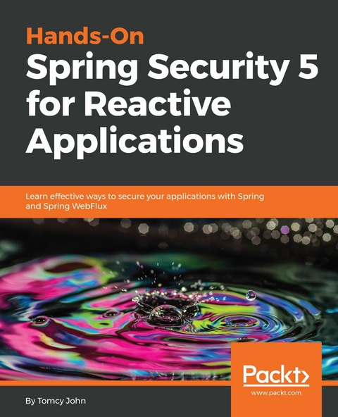 Hands-On Spring Security 5 for Reactive Applications - Tomcy John