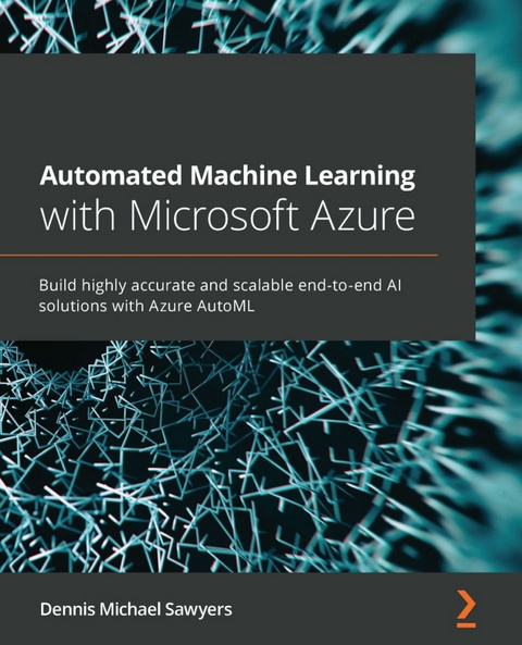 Automated Machine Learning with Microsoft Azure - Dennis Michael Sawyers