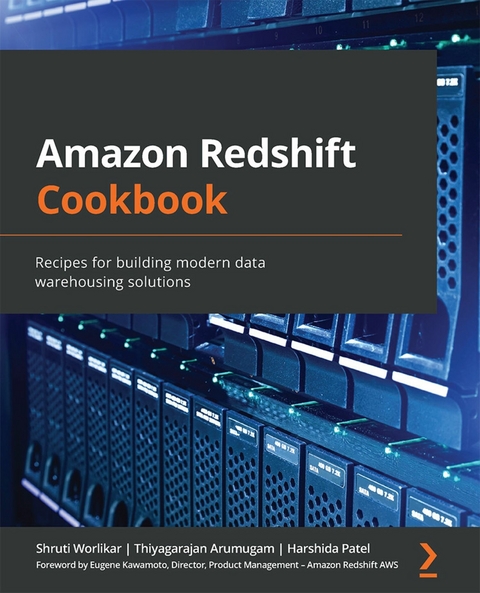 Amazon Redshift Cookbook - Shruti Worlikar, Thiyagarajan Arumugam, Harshida Patel