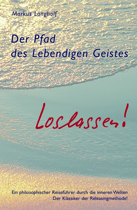 Der Pfad des Lebendigen Geistes - Loslassen - Markus Langholf