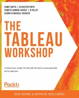 The Tableau Workshop - Sumit Gupta, Sylvester Pinto, Shweta Sankhe-Savale, JC Gillet, Kenneth Michael Cherven