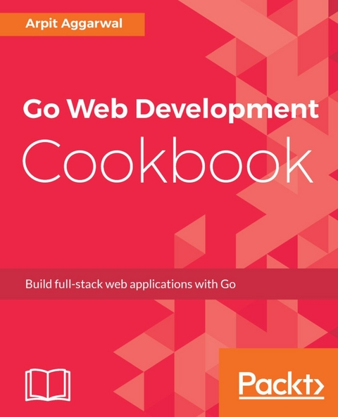 Go Web Development Cookbook - Arpit Aggarwal