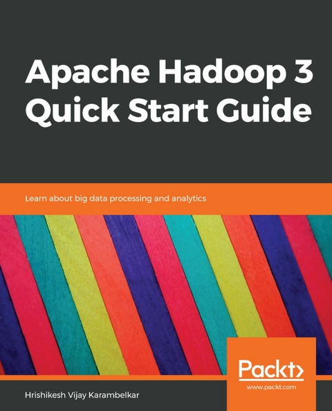 Apache Hadoop 3 Quick Start Guide - Hrishikesh Vijay Karambelkar