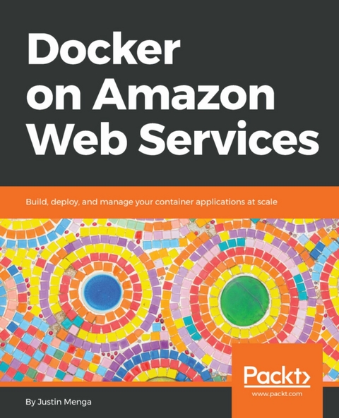 Docker on Amazon Web Services - Justin Menga