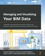 Managing and Visualizing Your BIM Data - Ernesto Pellegrino, Manuel André Bottiglieri, Gavin Crump, Luisa Cypriano Pieper, Dounia Touil