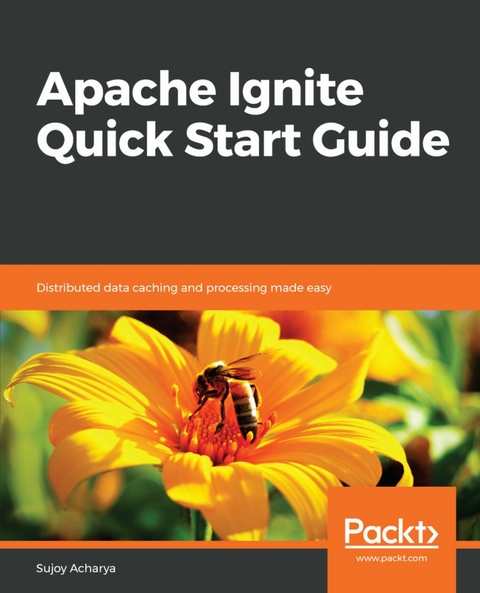 Apache Ignite Quick Start Guide - Sujoy Acharya