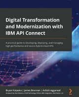 Digital Transformation and Modernization with IBM API Connect - Bryon Kataoka, James Brennan, Ashish Aggarwal