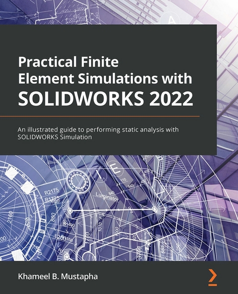 Practical Finite Element Simulations with SOLIDWORKS 2022 - Khameel B. Mustapha