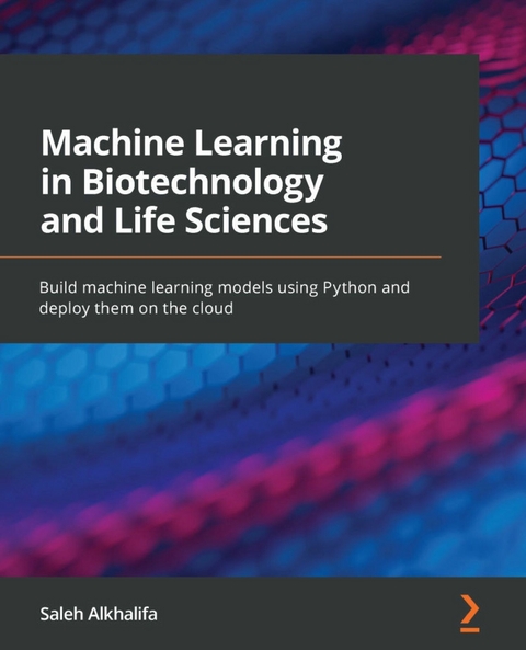 Machine Learning in Biotechnology and Life Sciences - Saleh Alkhalifa