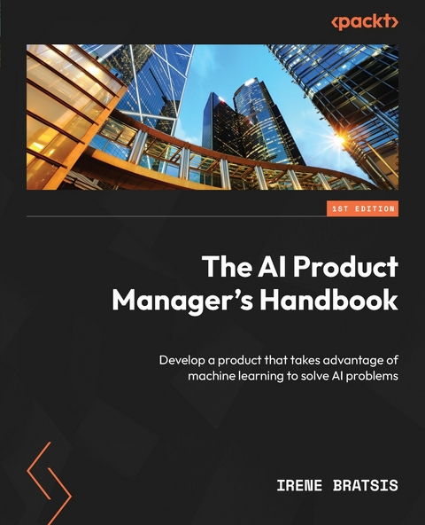 The AI Product Manager's Handbook - Irene Bratsis