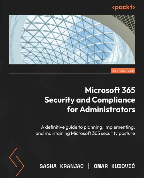 Microsoft 365 Security and Compliance for Administrators - Sasha Kranjac, Omar Kudović