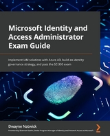 Microsoft Identity and Access Administrator Exam Guide - Dwayne Natwick