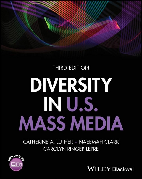 Diversity in U.S. Mass Media -  Naeemah Clark,  Carolyn Ringer Lepre,  Catherine A. Luther