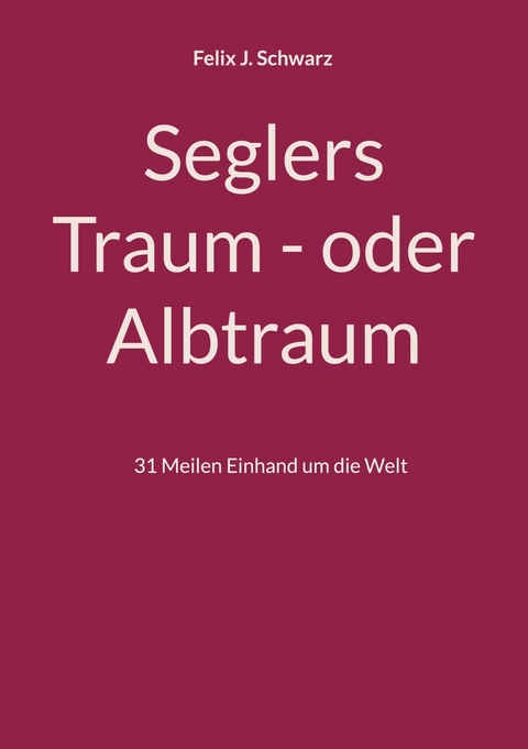 Seglers Traum - oder Albtraum - Felix J. Schwarz