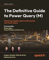 The Definitive Guide to Power Query (M) - Gregory Deckler, Rick de Groot, Melissa de Korte