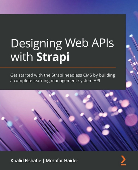 Designing Web APIs with Strapi - Khalid Elshafie, Mozafar Haider