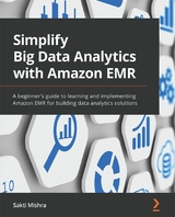 Simplify Big Data Analytics with Amazon EMR - Sakti Mishra