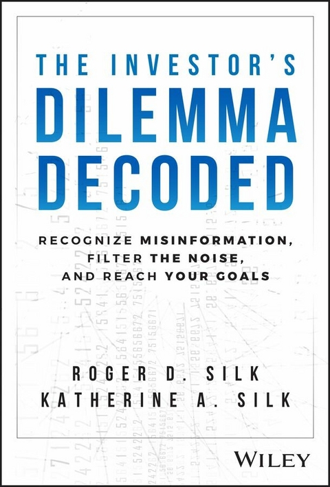 The Investor's Dilemma Decoded - Roger D. Silk, Katherine A. Silk