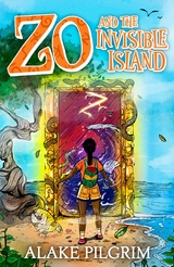 Zo and The Invisible Island - Alake Pilgrim