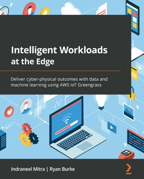 Intelligent Workloads at the Edge - Indraneel Mitra, Ryan Burke