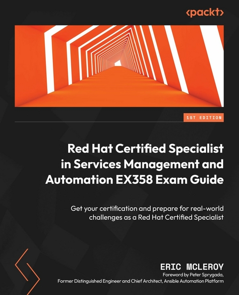 Red Hat Certified Specialist in Services Management and Automation EX358 Exam Guide - Eric McLeroy