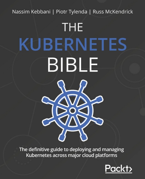 The Kubernetes Bible - Nassim Kebbani, Piotr Tylenda, Russ McKendrick