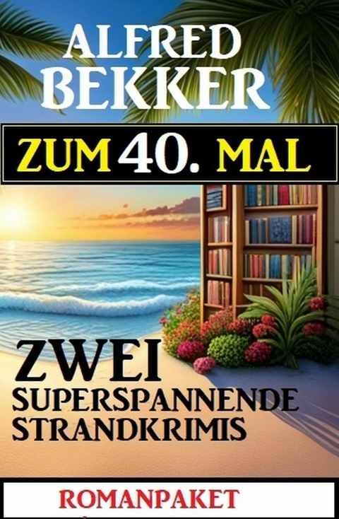 Zum 40.Mal zwei superspannende Strandkrimis -  Alfred Bekker