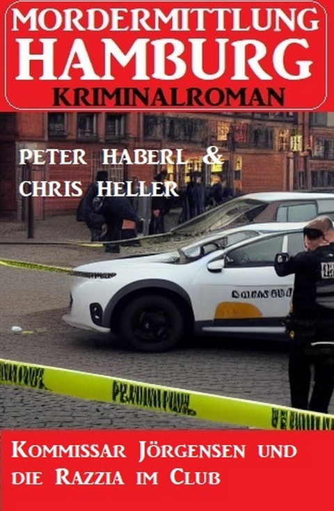 Kommissar Jörgensen und die Razzia im Club: Mordermittlung Hamburg Kriminalroman -  Peter Haberl,  Chris Heller