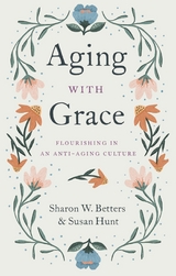 Aging with Grace -  Sharon W. Betters,  Susan Hunt