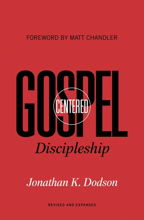 Gospel-Centered Discipleship (Foreword by Matt Chandler) -  Jonathan K. Dodson