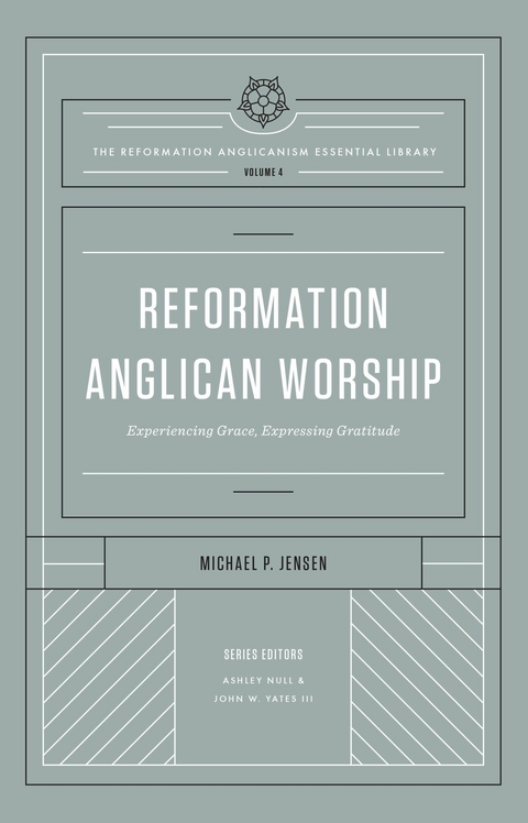 Reformation Anglican Worship (The Reformation Anglicanism Essential Library, Volume 4) -  Michael Jensen