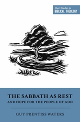 The Sabbath as Rest and Hope for the People of God -  Guy Prentiss Waters