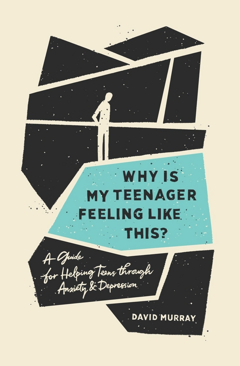 Why Is My Teenager Feeling Like This? -  David Murray