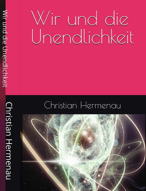 Wir und die Unendlichkeit - Christian Hermenau