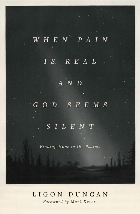 When Pain Is Real and God Seems Silent -  Ligon Duncan