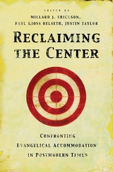 Reclaiming the Center -  Millard J. Erickson,  Paul Kjoss Helseth,  Justin Taylor