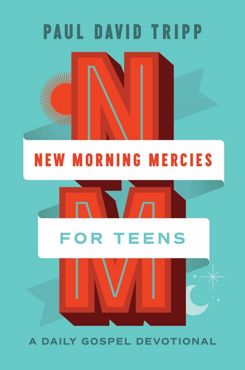 New Morning Mercies for Teens -  Paul David Tripp