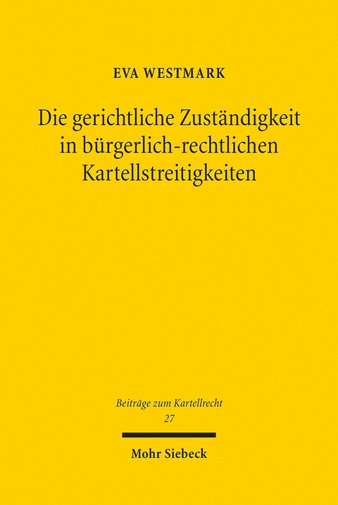 Die gerichtliche Zuständigkeit in bürgerlich-rechtlichen Kartellstreitigkeiten -  Eva Westmark