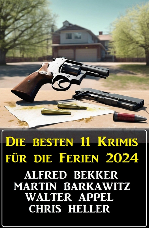 Die besten 11 Krimis für die Ferien 2024 -  Alfred Bekker,  Martin Barkawitz,  Walter Appel,  Chris Heller