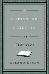 A Christian Guide to the Classics -  Leland Ryken