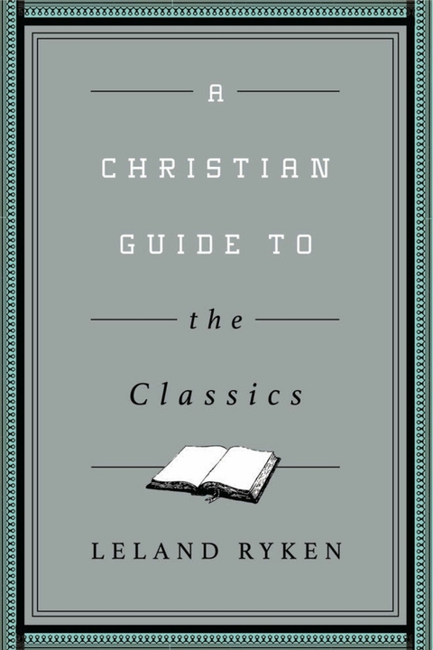 A Christian Guide to the Classics -  Leland Ryken