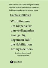 "Wir bitten nur um Dispens für den vorliegenden einzigartig liegenden Fall" – die Habilitation Emmy Noethers - Cordula Tollmien