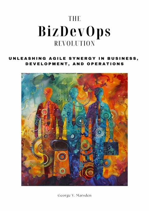 The BizDevOps Revolution - George V. Marsden