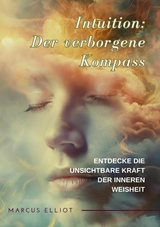 Intuition: Der verborgene Kompass - Marcus Elliot