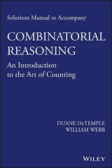 Solutions Manual to accompany Combinatorial Reasoning: An Introduction to the Art of Counting - Duane DeTemple, William Webb