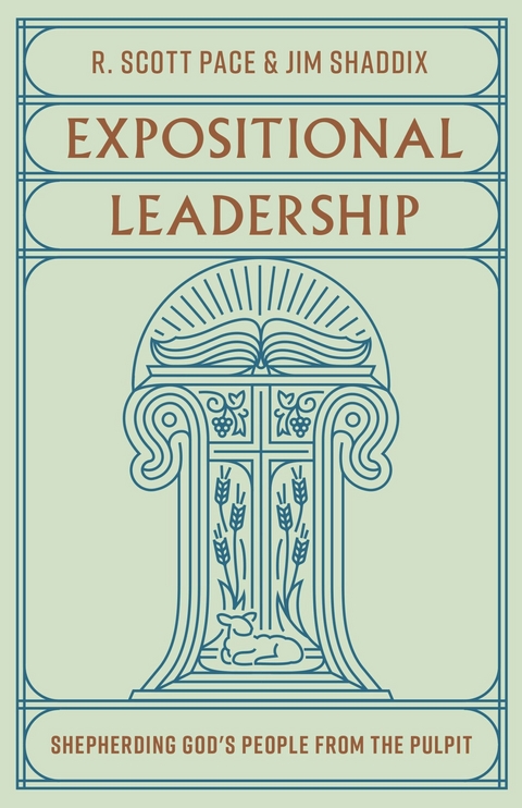 Expositional Leadership -  R. Scott Pace,  Jim Shaddix