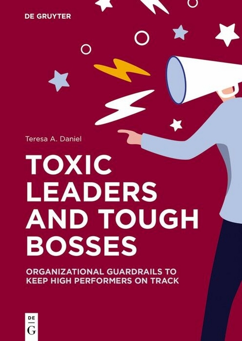 Toxic Leaders and Tough Bosses -  Teresa A. Daniel