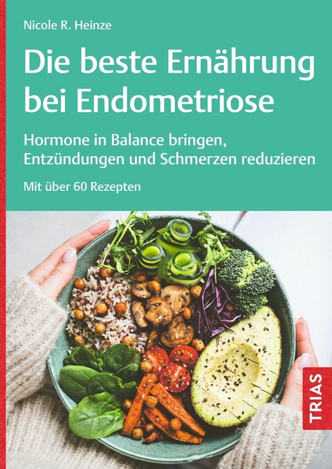 Die beste Ernährung bei Endometriose - Nicole R. Heinze