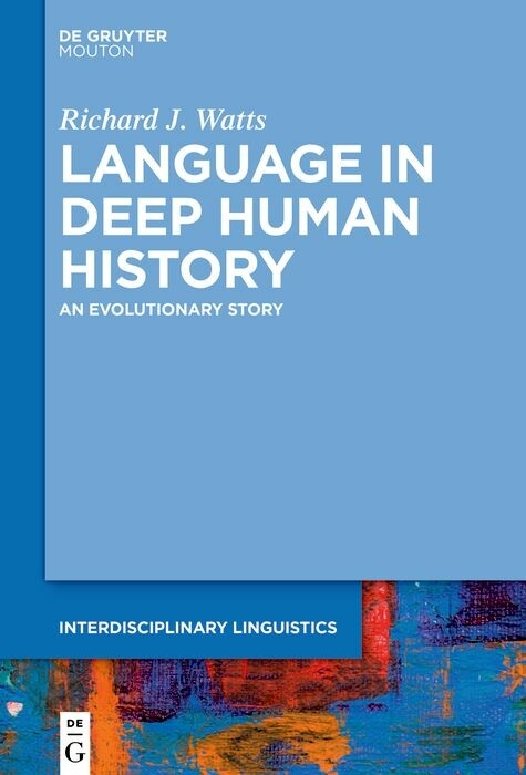 Language in Deep Human History -  Richard J. Watts